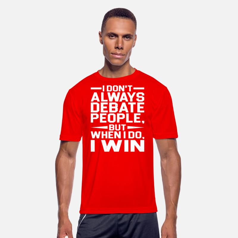 I Don't Always Debate People But When I Do, I Win