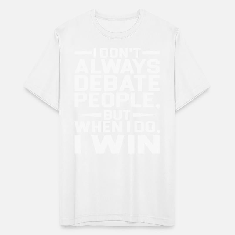 I Don't Always Debate People But When I Do, I Win