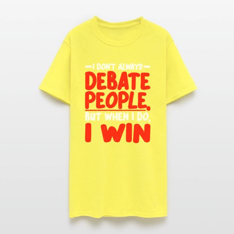 I Don't Always Debate People But When I Do, I Win2