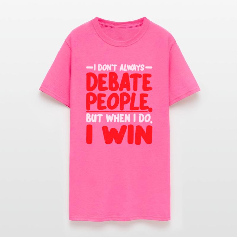 I Don't Always Debate People But When I Do, I Win2