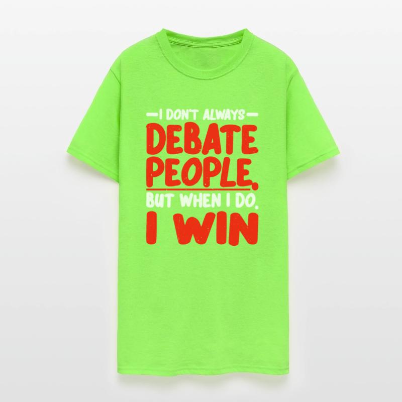 I Don't Always Debate People But When I Do, I Win2