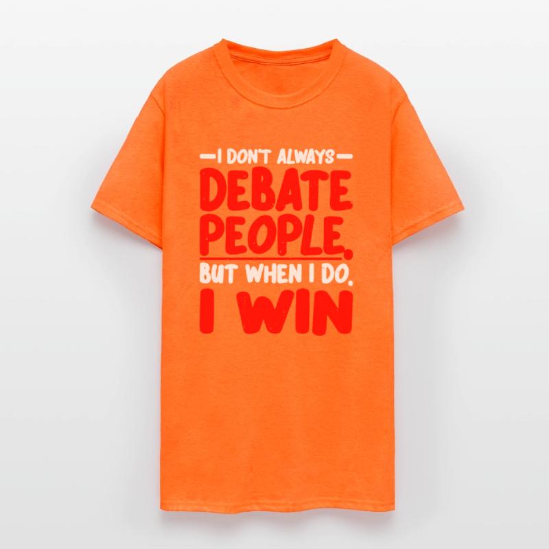 I Don't Always Debate People But When I Do, I Win2