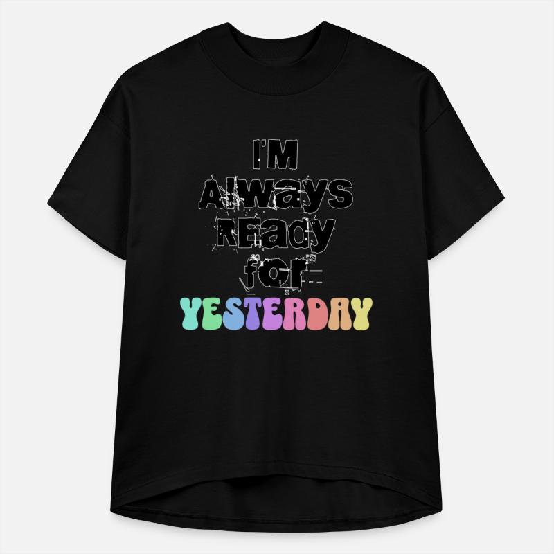 I m Always Ready for Yesterday