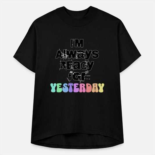 I m Always Ready for Yesterday