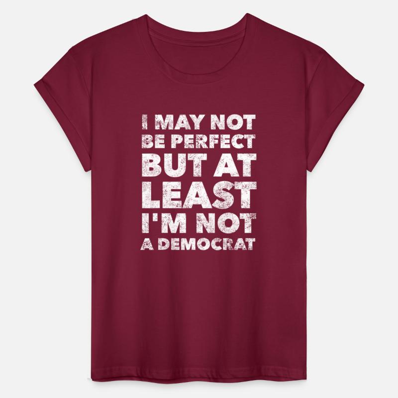 I may not be perfect but least I'm not a democrat