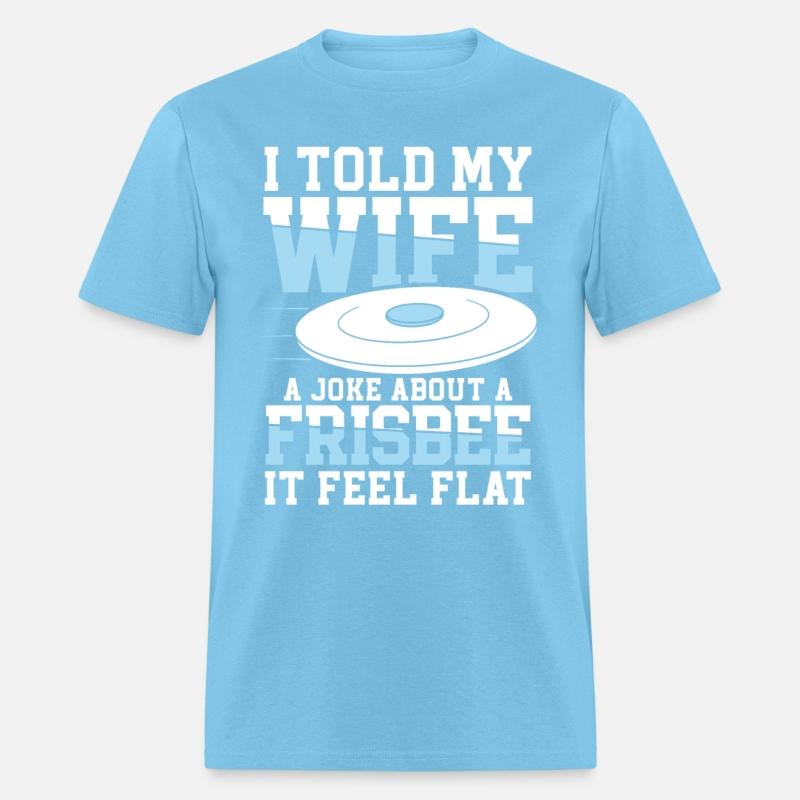 I Told My Wife A Joke About A Frisbee It Feel Flat