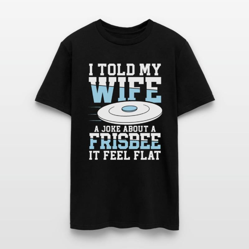 I Told My Wife A Joke About A Frisbee It Feel Flat