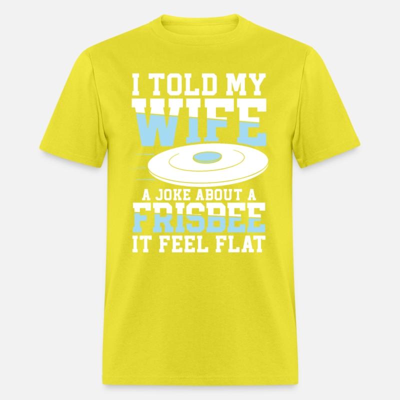 I Told My Wife A Joke About A Frisbee It Feel Flat
