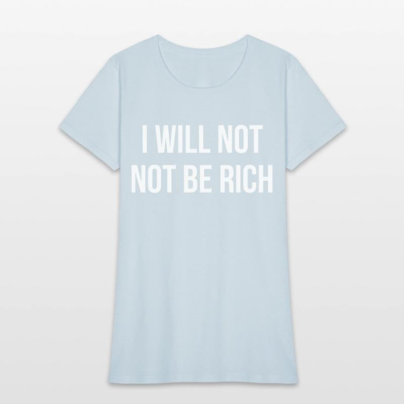 I Will Not Not Be Rich