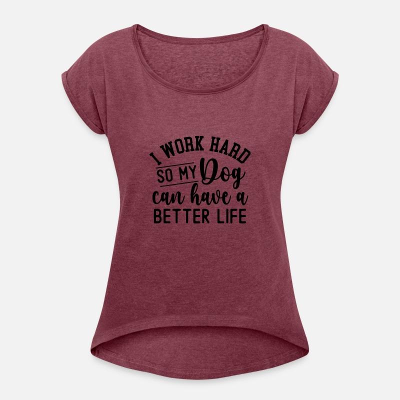 I Work Hard So My Dog Can Have A Better Life