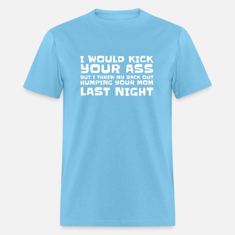 I Would Kick Your Ass But I Threw My Back Out