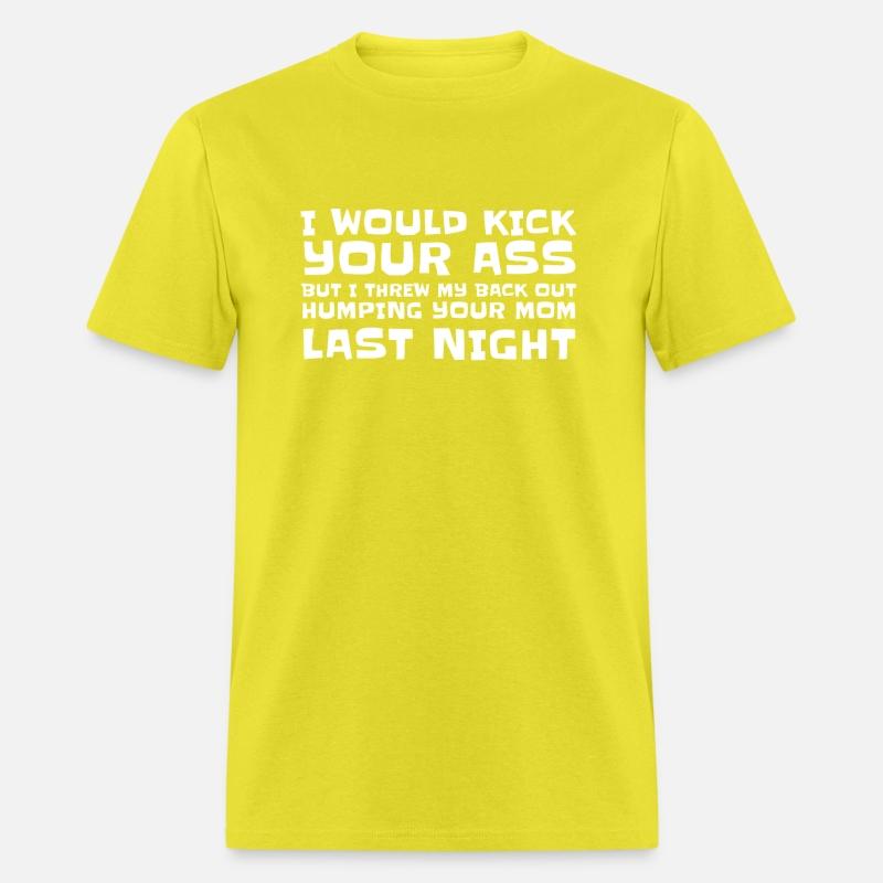 I Would Kick Your Ass But I Threw My Back Out