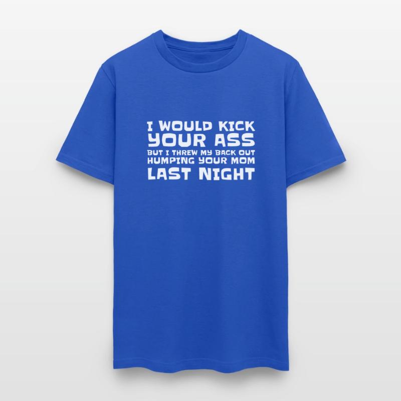 I Would Kick Your Ass But I Threw My Back Out