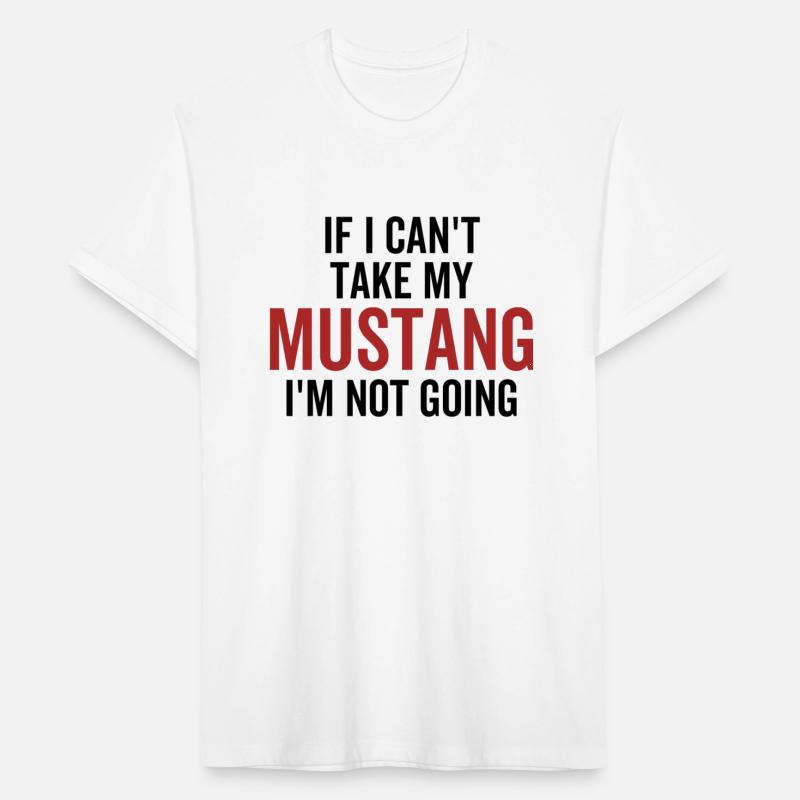 If I Can't Take My Mustang I'm Not Going