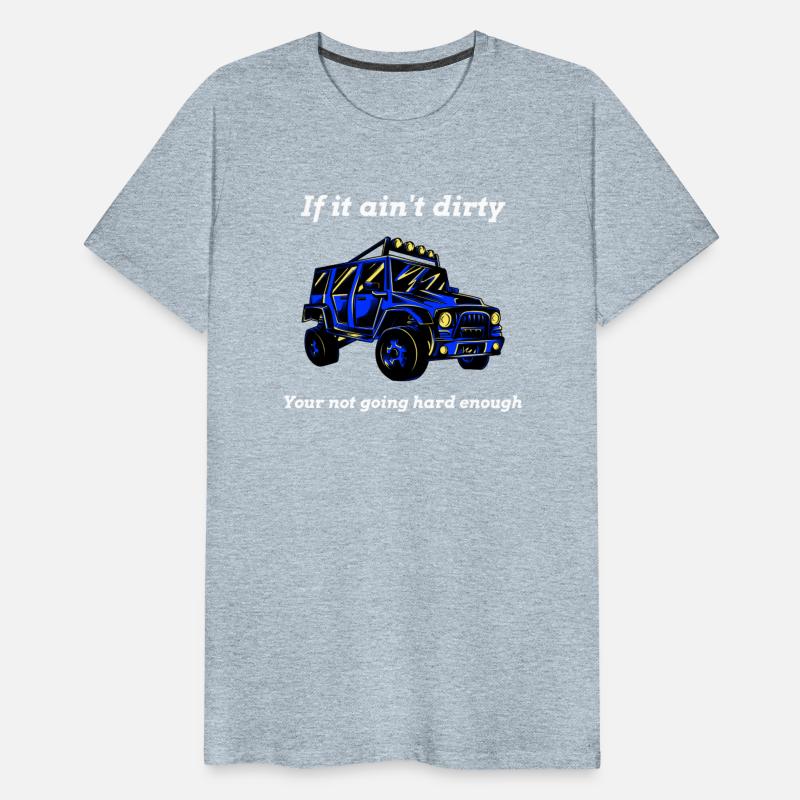 If it ain't dirty, Your not going hard enough