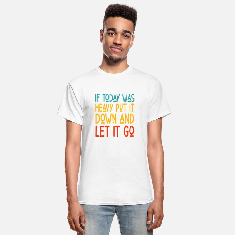 if today was heavy put it down and let it go