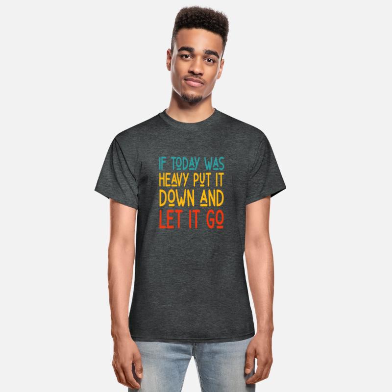 if today was heavy put it down and let it go