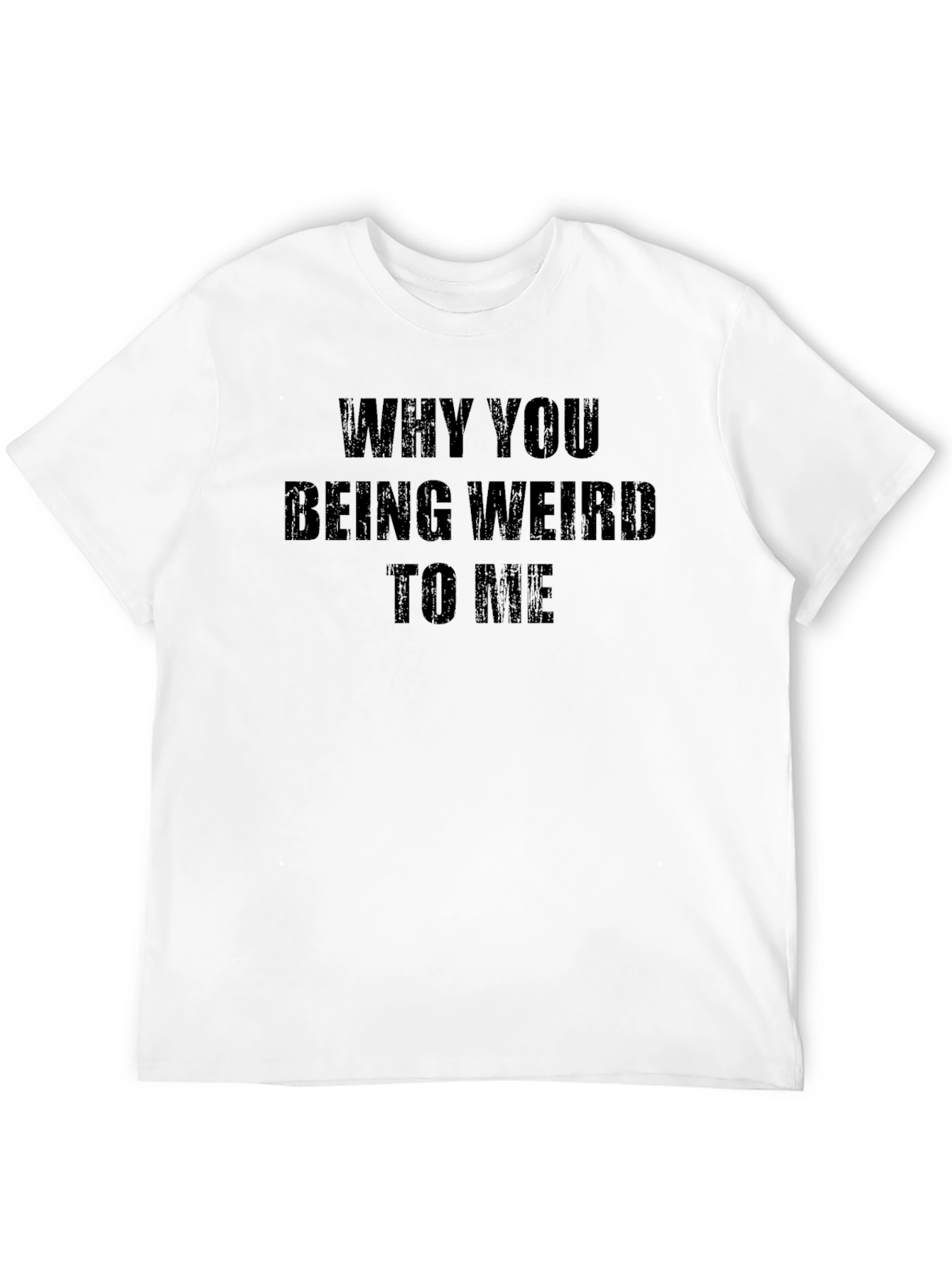 Why You Being Weird to Me Funny Graphic T-Shirt