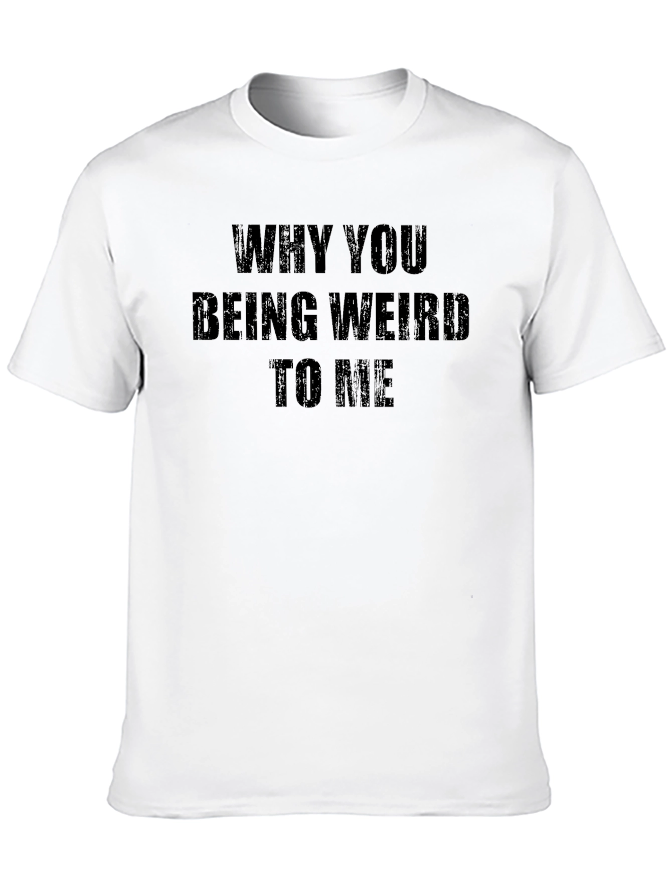 Why You Being Weird to Me Funny Graphic T-Shirt