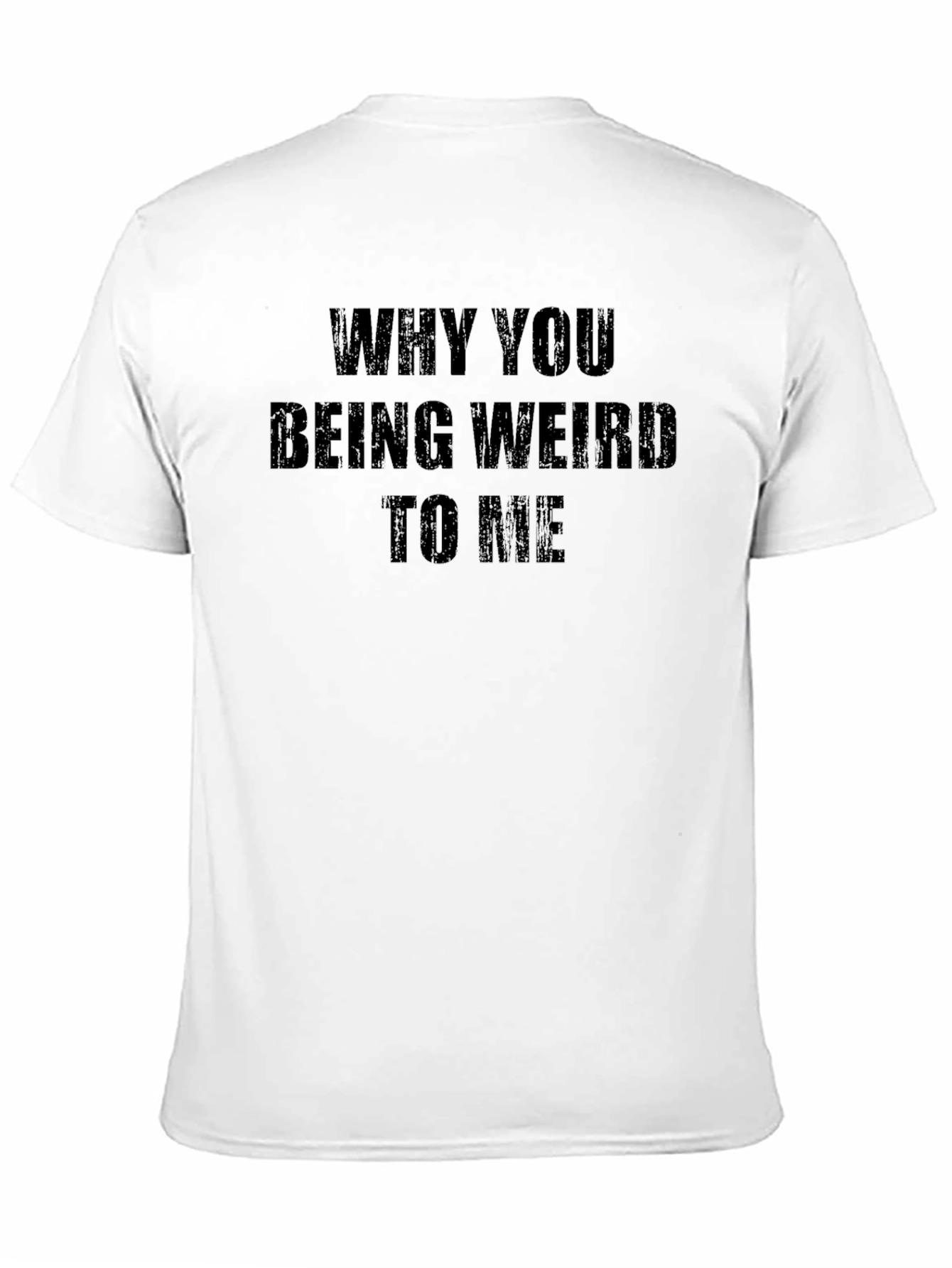 Why You Being Weird to Me Funny Graphic T-Shirt