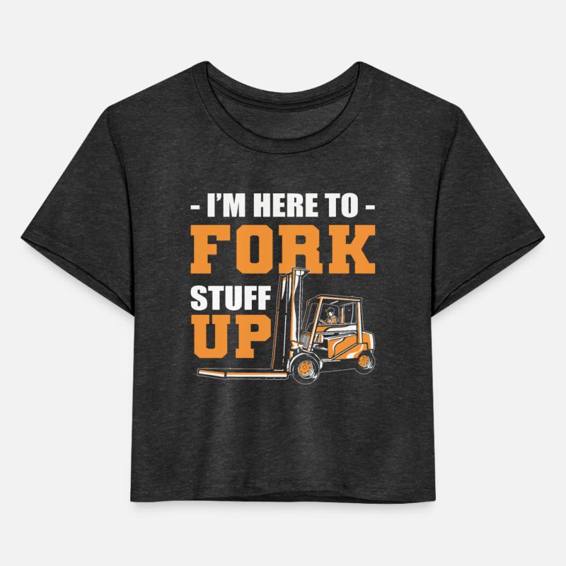 I'm Here To Fork Stuff Up Forklift Operator