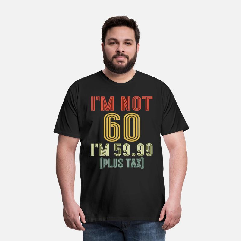 I'm Not 60 I'm 59.99 Plus Tax, Retro 60th Birthday