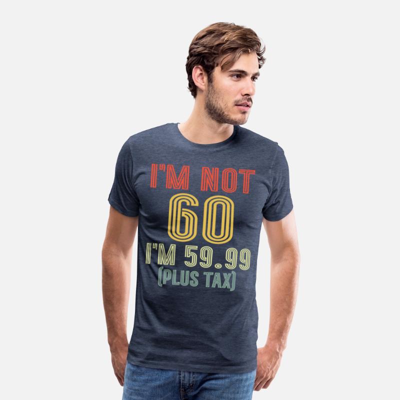 I'm Not 60 I'm 59.99 Plus Tax, Retro 60th Birthday