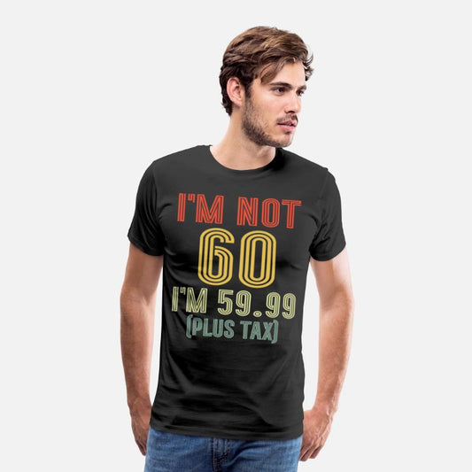 I'm Not 60 I'm 59.99 Plus Tax, Retro 60th Birthday