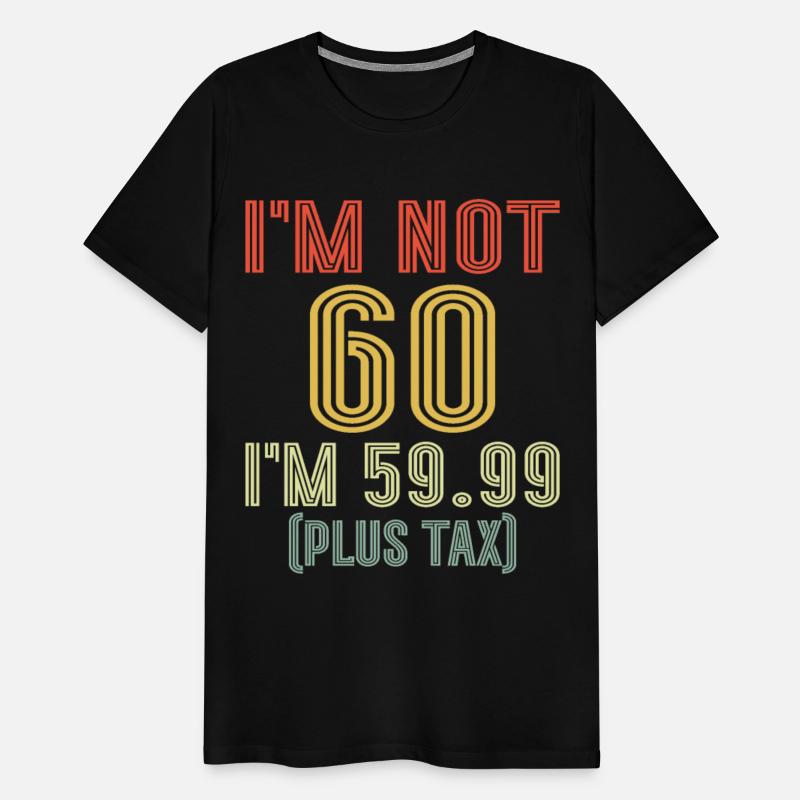 I'm Not 60 I'm 59.99 Plus Tax, Retro 60th Birthday