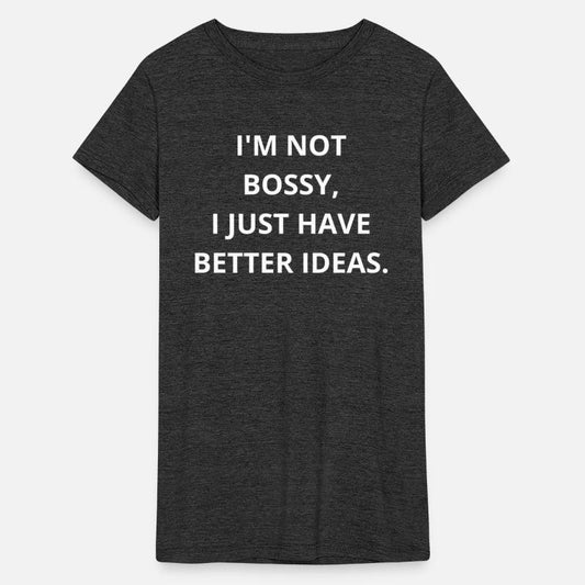 I'm Not Bossy, I'm Just the CEO of Better Ideas!