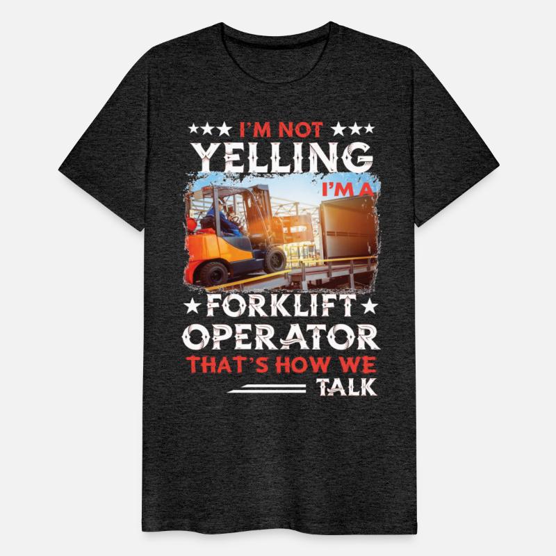 I'm Not Yelling I'm A Forklift Operator