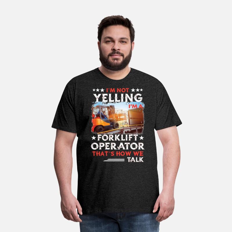 I'm Not Yelling I'm A Forklift Operator