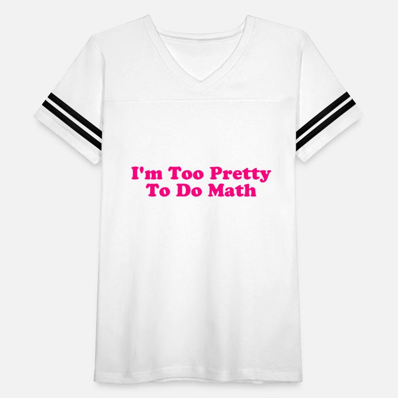 I'm Too Pretty To Do Math