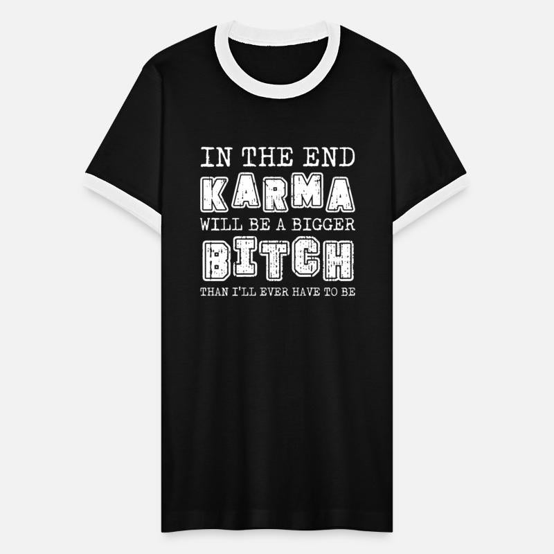 In The End Karma Will Be A Bigger Bitch