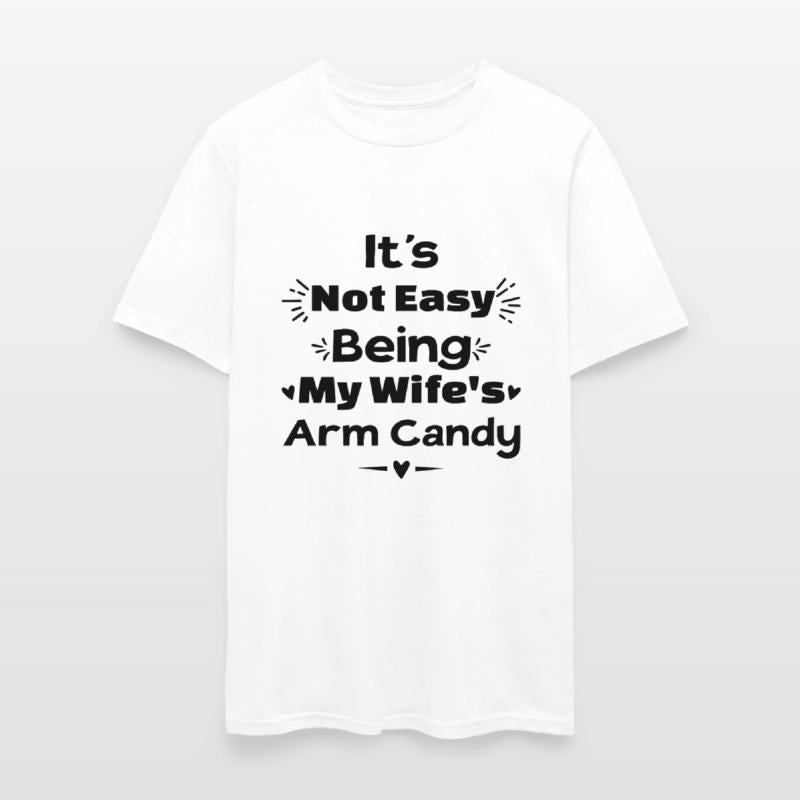 Its Not Easy Being My Wifes Arm Candy