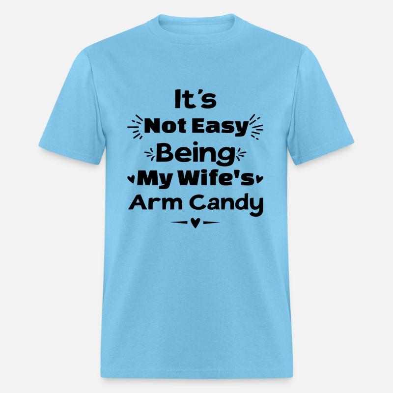 Its Not Easy Being My Wifes Arm Candy