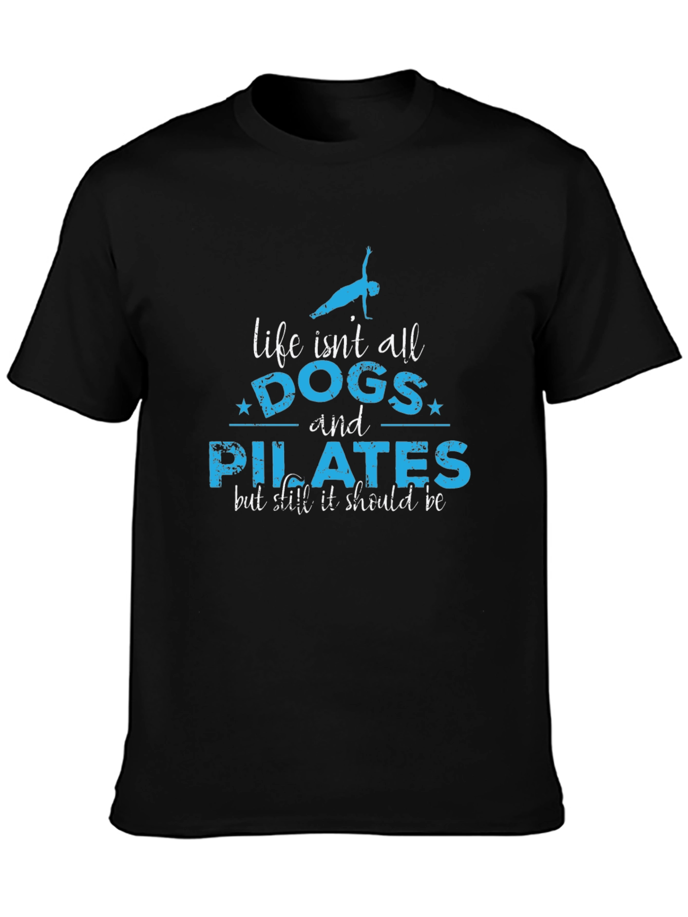 Life Isnt All Dogs and Pilates T-Shirt