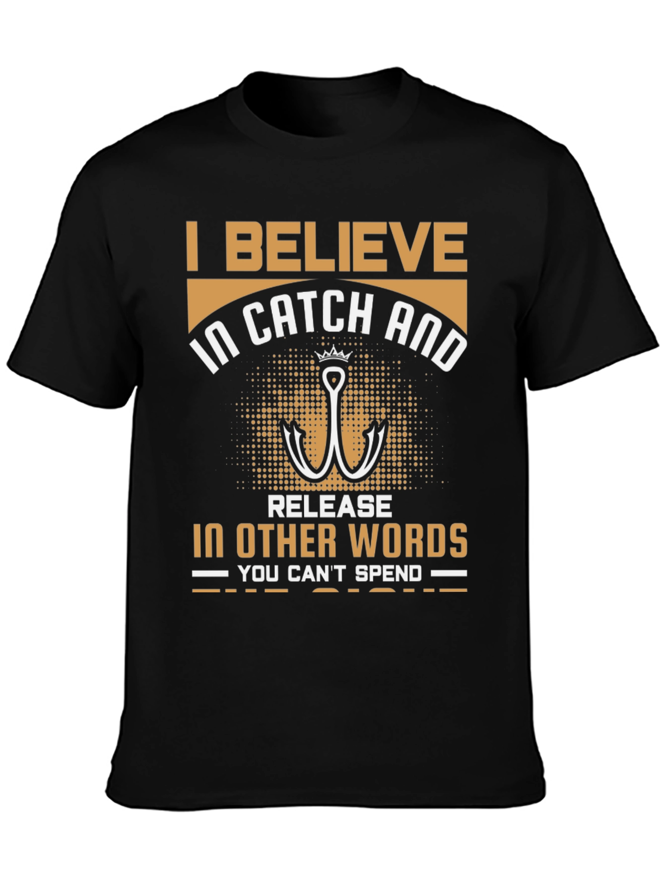 Fishing T-Shirt: I Believe in Catch and Release