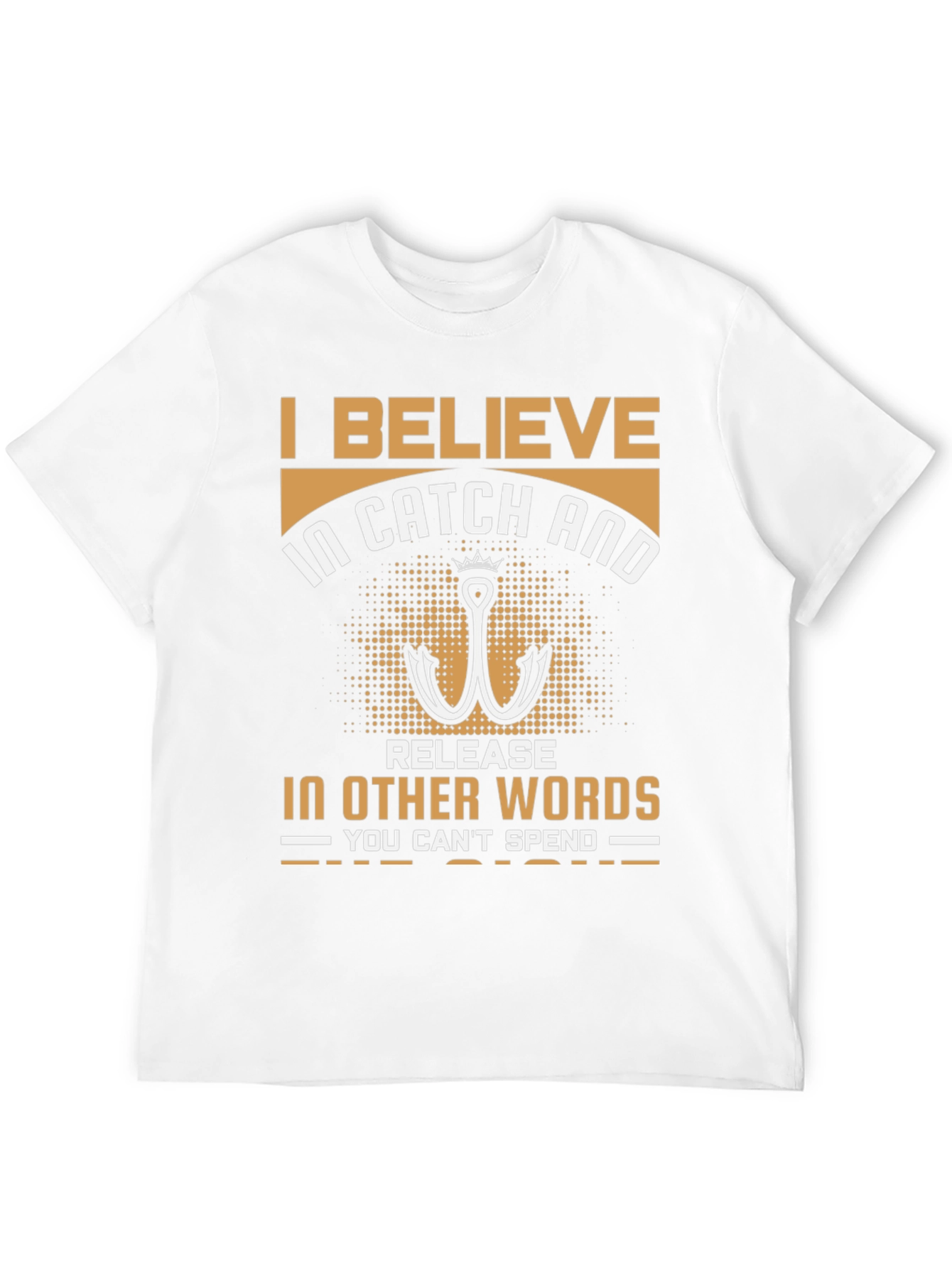 Fishing T-Shirt: I Believe in Catch and Release