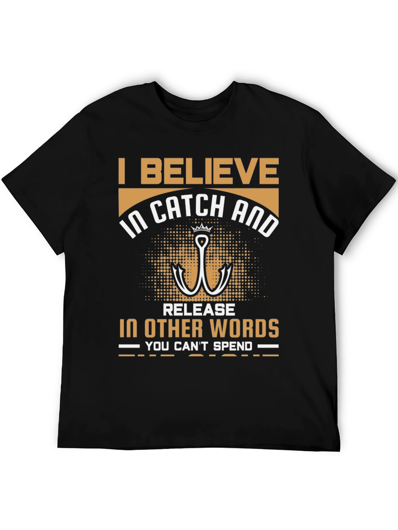 Fishing T-Shirt: I Believe in Catch and Release