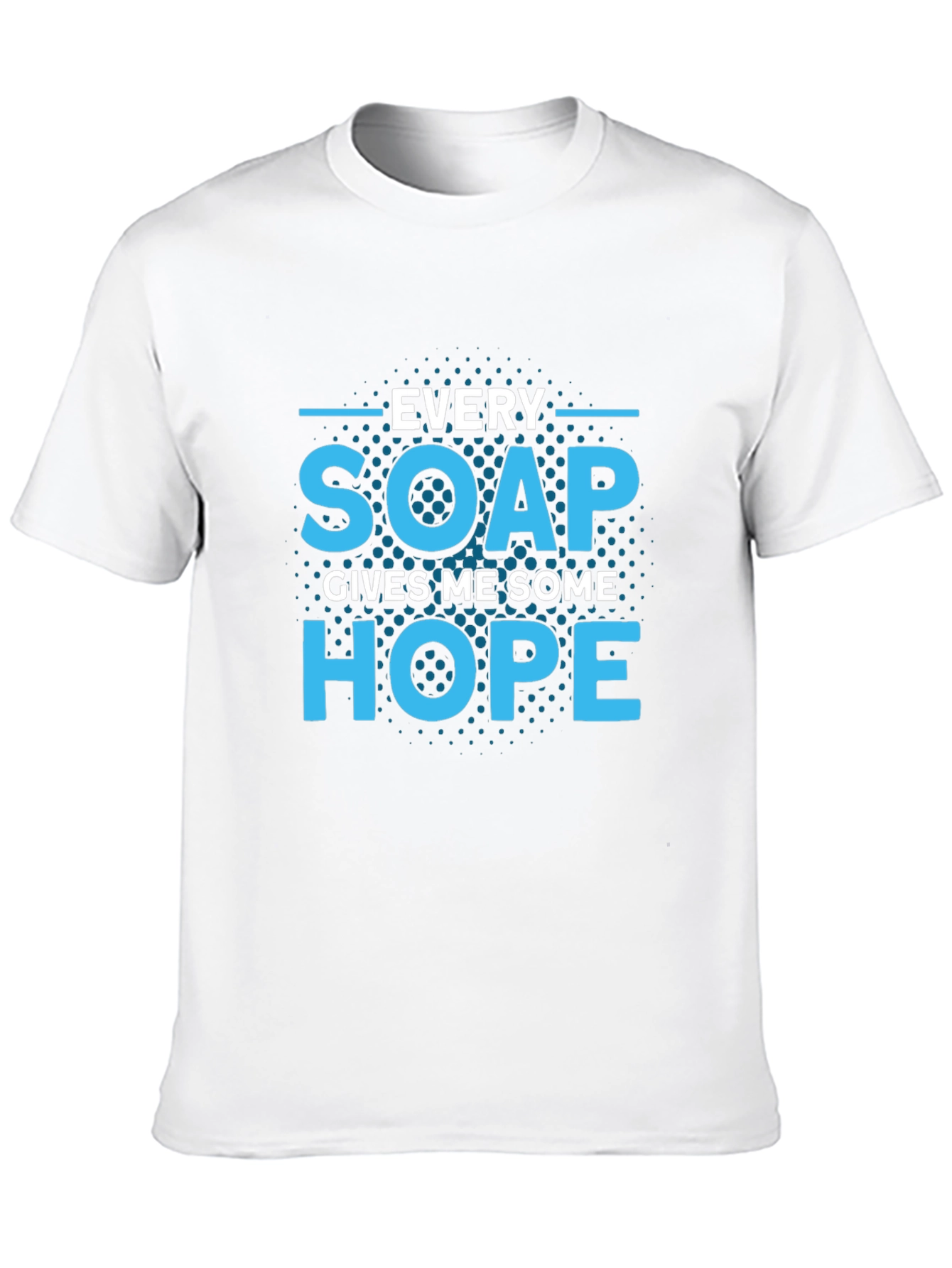Every Soap Gives Me Some Hope T-Shirt