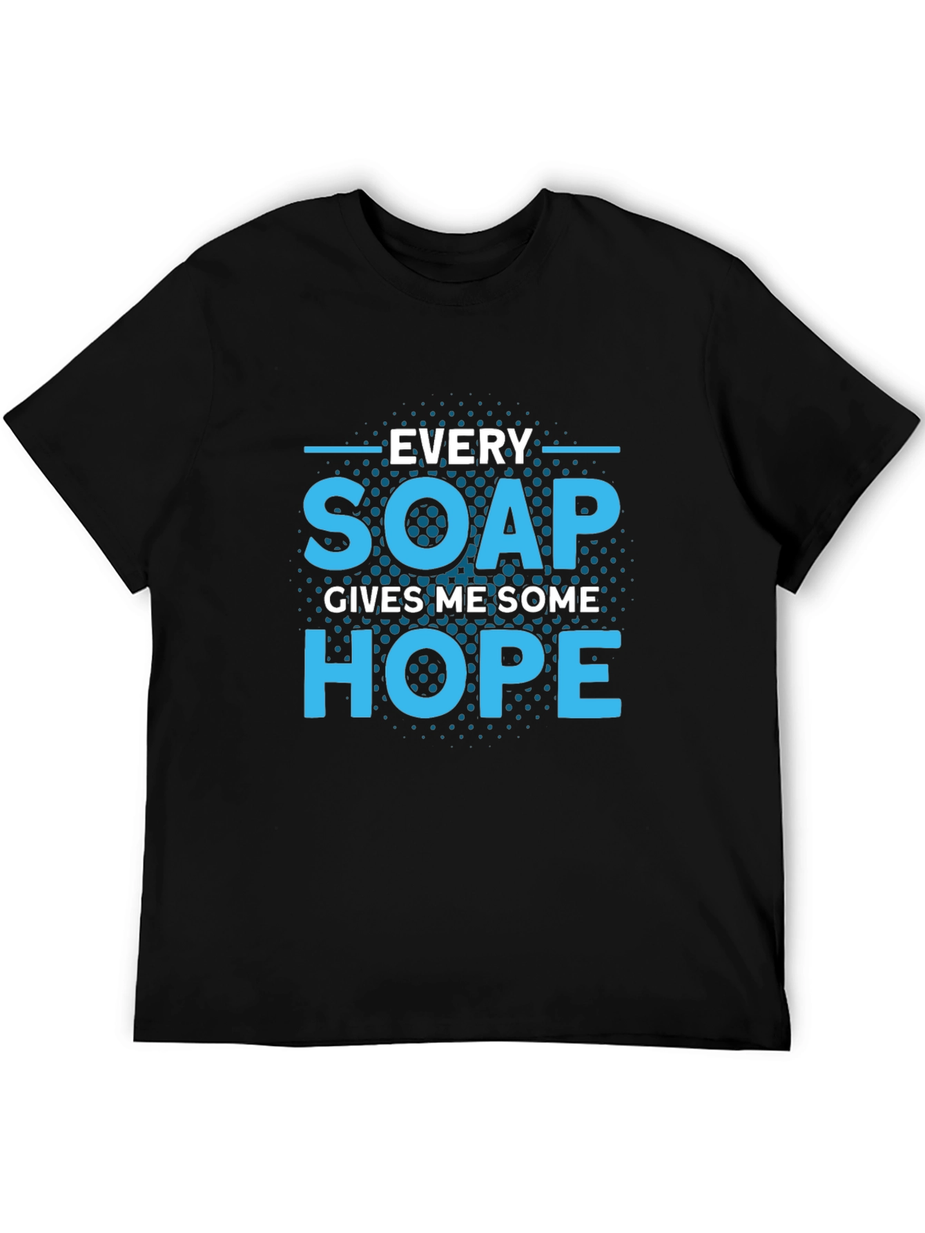 Every Soap Gives Me Some Hope T-Shirt