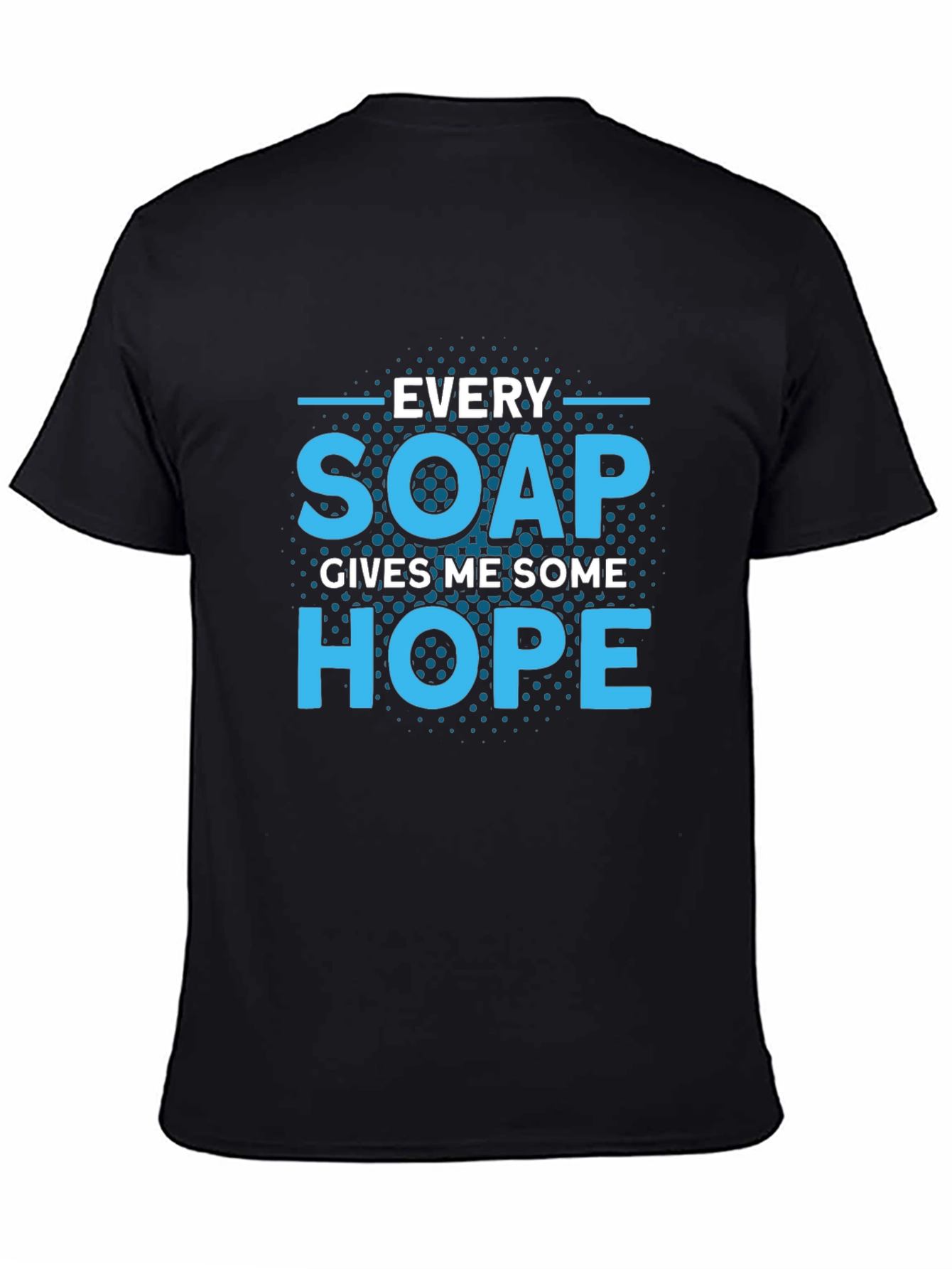 Every Soap Gives Me Some Hope T-Shirt