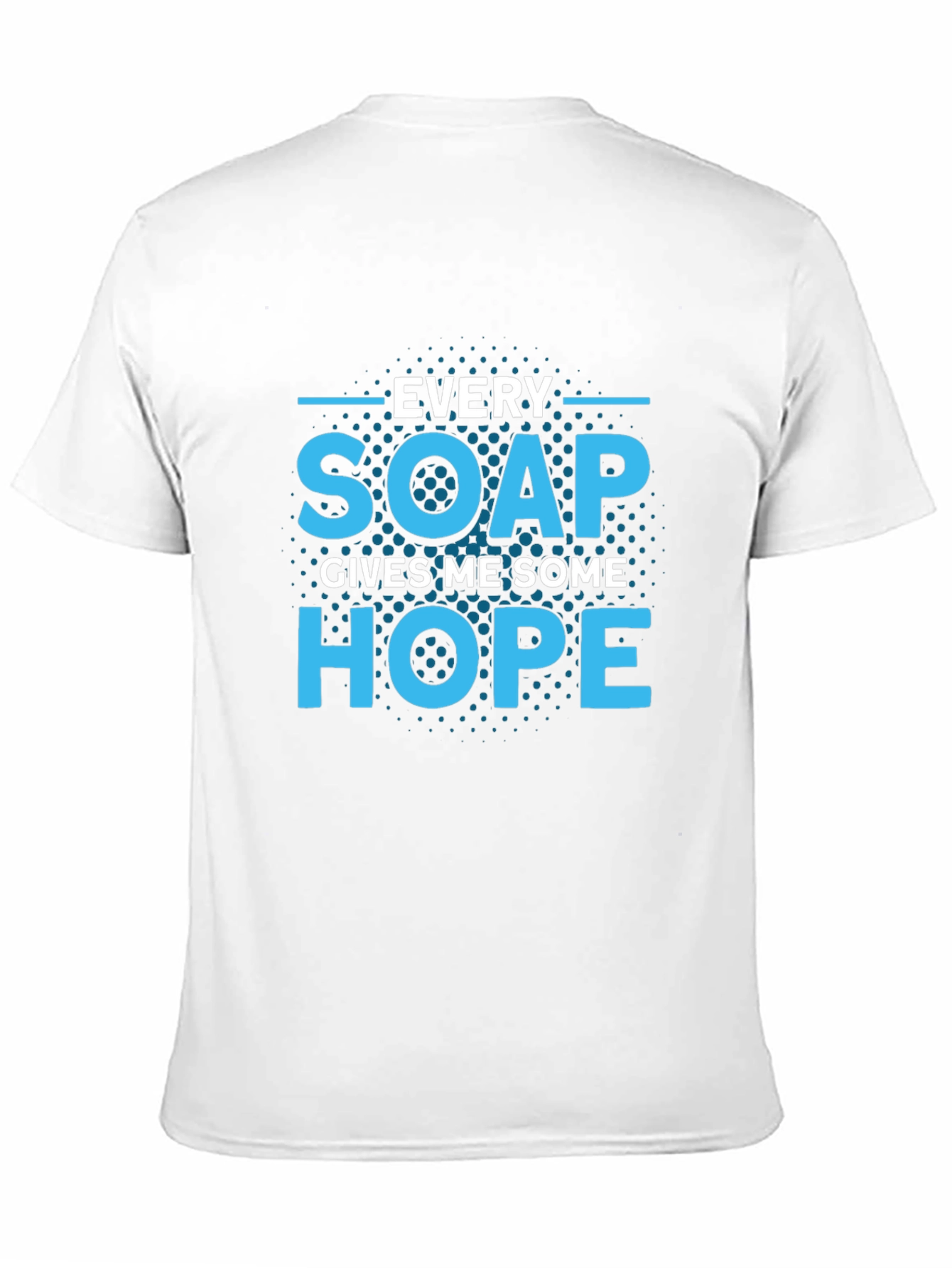 Every Soap Gives Me Some Hope T-Shirt