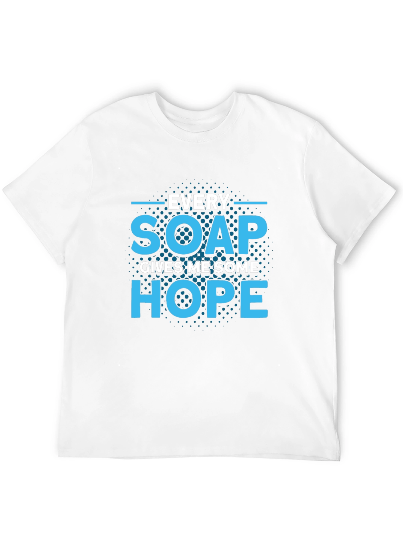 Every Soap Gives Me Some Hope T-Shirt