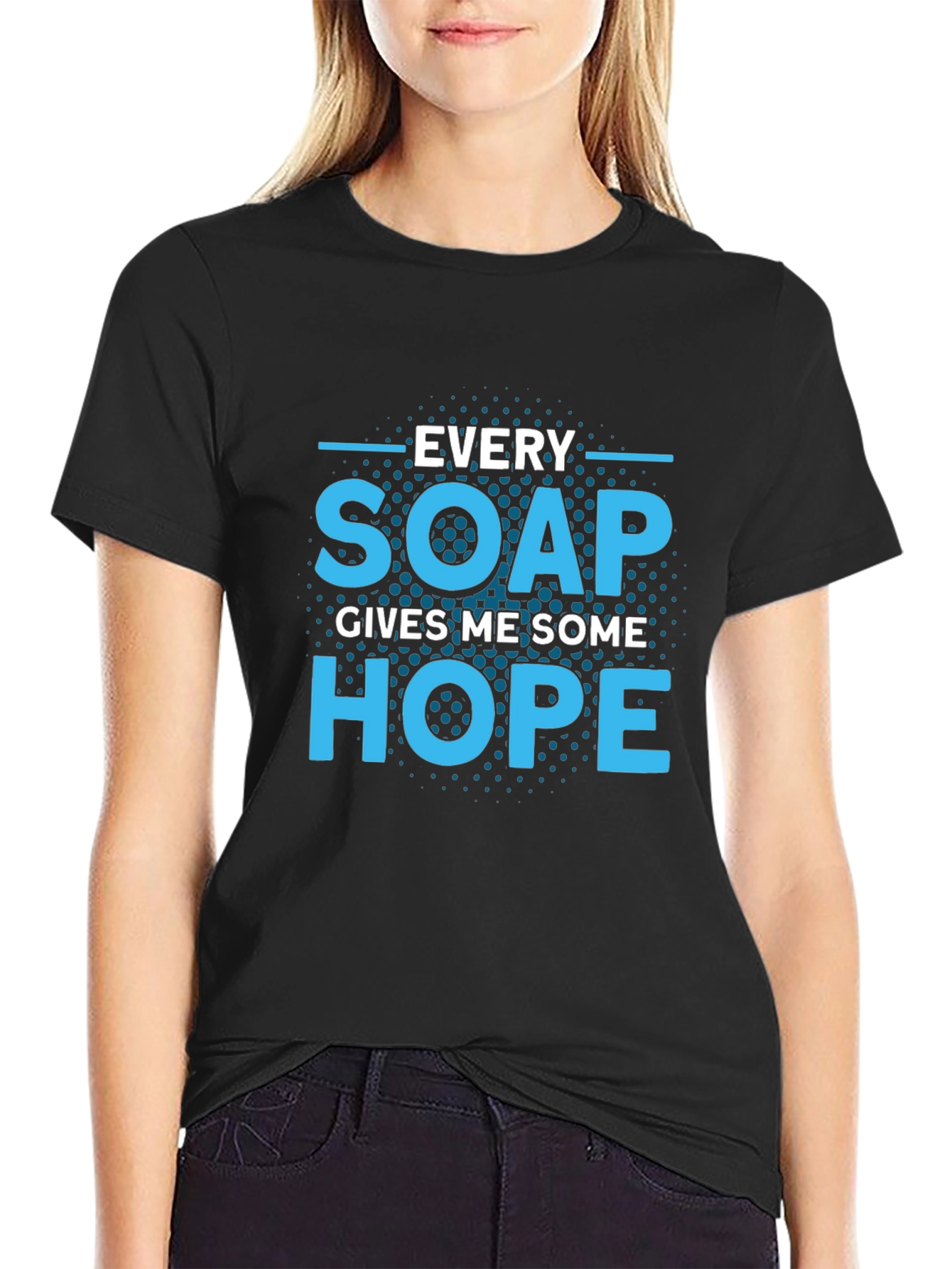 Every Soap Gives Me Some Hope T-Shirt
