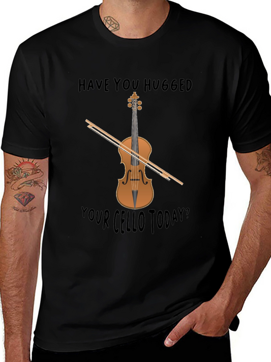 Have You Hugged Your Cello Today? T-Shirt