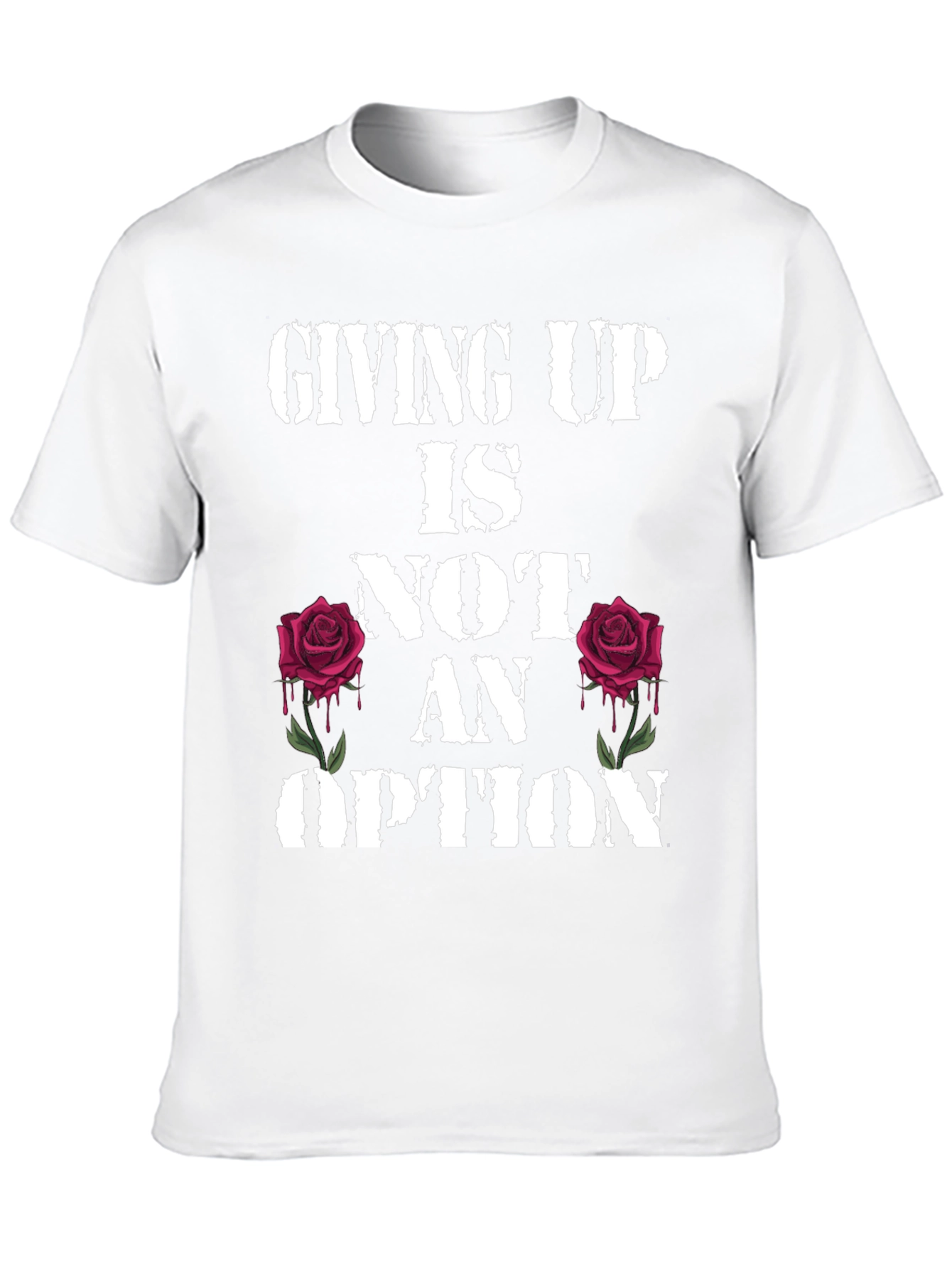 Giving Up Is Not An Option Rose Graphic Tee