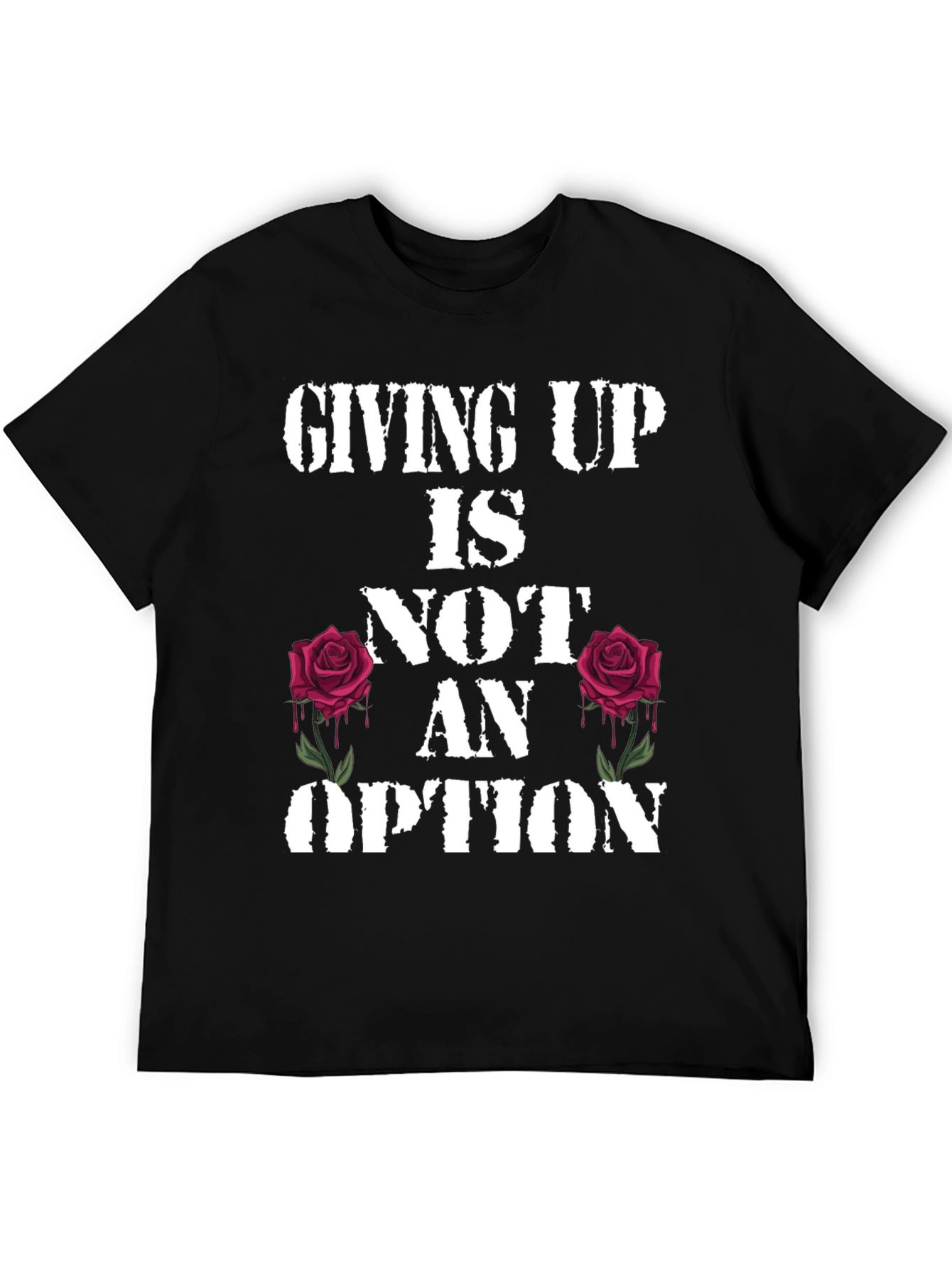 Giving Up Is Not An Option Rose Graphic Tee