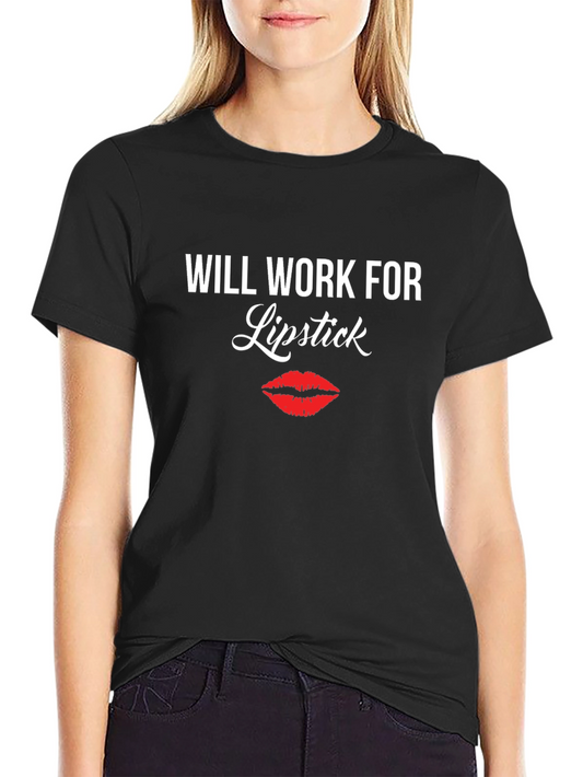 Will Work For Lipstick T-Shirt - Funny Tee